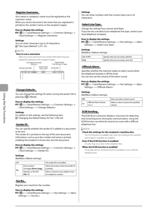 Page 106
6-22
Using the Fax Functions
   Register  Username 
 Your name or company's name must be registered as the 
machine's name. 
 When you send a document, the name that you registered is 
printed as the sender's name on the recipient's paper. 
  
 How to display the settings 
  
  [] →
   →
   →
 
  →
  
  
 Settings 
 You can enter characters (up to 24 characters). 
 
  "Text Input Method" ( →
P.1-10)  
    NOTE - - - - - - - - - - - - - - - - - - - - - - - - - - - - - - - - - - -...