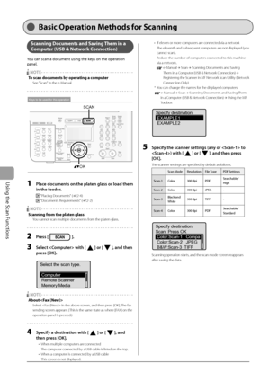 Page 114
7-2
Using the Scan Functions
Scanning Documents and Saving Them in a 
Computer (USB & Network Connection)
You can scan a document using the keys on the operation 
panel.
    NOTE - - - - - - - - - - - - - - - - - - - - - - - - - - - - - - - - - - - - \
- - -  
To scan documents by operating a computer
  See "Scan" in the e-Manual.
- - - - - - - - - - - - - - - - - - - - - - - - - - - - - - - - - - - - \
- - - - - - - - -
OKSCAN
Keys to be used for this operation
1  Place documents on the platen...