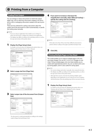 Page 67
4-3
Printing from a Computer
 Printing from a Computer  
 Scaling Print Output 
You can enlarge or reduce documents to match the output 
paper size, such as reducing a document created in A4 size to 
print on B5, or enlarging a document created in B5 size to print 
on A4.
There are two methods for scaling a document: select the 
output size of the document to scale it automatically, or specify 
the scaling value manually.
    NOTE   - - - - - - - - - - - - - - - - - - - - - - - - - - - - - - - - - - -...