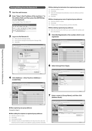 Page 82
5-12
Registering Destinations in the Address Book
Storing/Editing from the Remote UI
1  Start the web browser.
2  Enter "http:///" in the address fi   eld, and then press the [ENTER] key 
on your keyboard.
Input Example: "http://192.168.0.215/"
3  Log on to the Remote UI.
(1)  Select [System Manager Mode].
(2)  Enter [System Manager ID] and [System Manager PIN].
(3) Click [OK].
(1)
(2)
(3)
4 Click [Address]  →
 [One-Touch] or [Address]  →
 
[Coded Dial].
(1)
(2)
When registering new...