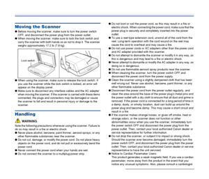 Page 12
12
Moving the Scanner
●Before moving the scanner, make sure to turn the power switch 
OFF, and disconnect the power plug from the power outlet.
● When moving the scanner, make sure to lock the lock switch and 
carry the scanner with both hands so as not to drop it. The scanner 
weighs approximately 17.2 lb (7.8 kg).
● When using the scanner, make sure to release the lock switch. If 
you use the scanner while the lock switch is locked, an error will 
appear on the display panel.
● Make sure to disconnect...