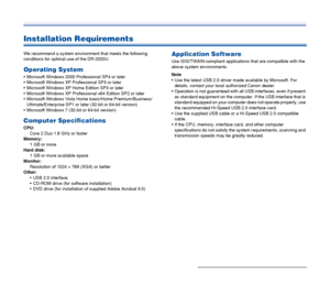 Page 16
16
Installation Requirements
We recommend a system environment that meets the following 
conditions for optimal use of the DR-2020U.
Operating System
 Microsoft Windows 2000 Professional SP4 or later
 Microsoft Windows XP Professional SP3 or later
 Microsoft Windows XP Home Edition SP3 or later
 Microsoft Windows XP Professional x64 Edition SP2 or later
 Microsoft Windows Vista Home basic/Home Premium/Business/Ultimate/Enterprise SP1 or later (32-bit or 64-bit version)
 Microsoft Windows 7 (32-bit or...