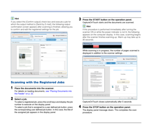 Page 39
39
Hint
If you select the [Confirm output] check box and execute a job for 
which the output method is [Send by E-mail], the following output 
confirmation screen appears after scanning is finished, allowing you 
to confirm and edit the registered settings for the job.
Scanning with the Registered Jobs
1Place the documents into the scanner.
For details on loading documents,  see “Placing Documents into 
the Feeder” on p. 22 .
2Select a job.
To select a registered job, press the scroll keys and display...