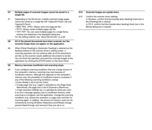 Page 107107
Q7 Multiple pages of scanned images cannot be saved to a 
single file.
A7 Depending on the file format, multiple scanned image pages 
cannot be saved as a single file with CaptureOnTouch Lite and 
CaptureOnTouch.
 BMP, PNG, JPEG: Always save one page per file.
 PPTX: Always saved multiple pages per file.
 TIFF, PDF: You can save multiple pages to a single file by 
clicking and selecting in the displayed dialog box.
For the setting method, see About file formats on p.55.
Q8 All of the placed documents...