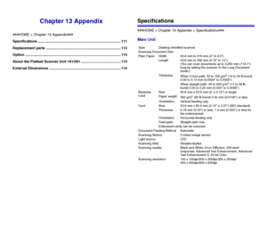 Page 111111
Chapter 13 Appendix
###HOME > Chapter 13 Appendix###
Specifications ................................................................................... 111
Replacement parts ........................................................................... 113
Option ................................................................................................ 113
About the Flatbed Scanner Unit 101/201 ........................................ 113
External Dimensions...