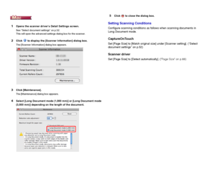 Page 3636
1Opens the scanner drivers Detail Settings screen.
See Select document settings on p.52.
This will open the advanced settings dialog box for the scanner.
2Click   to display the [Scanner Information] dialog box.
The [Scanner Information] dialog box appears.
3Click [Maintenance].
The [Maintenance] dialog box appears.
4Select [Long Document mode (1,000 mm)] or [Long Document mode 
(3,000 mm)] depending on the length of the document.
5Click   to close the dialog box.
Setting Scanning Conditions
Configure...