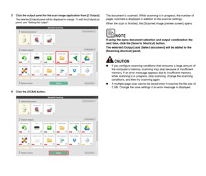 Page 4242
3Click the output panel for the scan image application from [2 Output].
The selected [Output] panel will be displayed in orange. To edit the [Output] pa 
panel, see Setting the output.
4Click the [SCAN] button.
The document is scanned. While scanning is in progress, the number of 
pages scanned is displayed in addition to the scanner settings.
When the scan is finished, the [Scanned image preview screen] opens.
If using the same document selection and output combination the 
next time, click the [Save...
