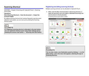 Page 4444
Scanning Shortcut
###HOME > Chapter 6 Scanning with CaptureOnTouch > Scanning 
Shortcut###
Operations;
Save [Scanning Shortcut] -> Scan the document -> Output the 
scanned images
By adding scanning shortcuts that combine frequently-used document 
selections and outputs, you can scan just by clicking the Scanning 
Shortcut panel.
Registering and editing scanning shortcuts
Multiple scanning shortcuts can be allocated to CaptureOnTouch.
1Either click the [New shortcut] button in [Scanning shortcut], or...