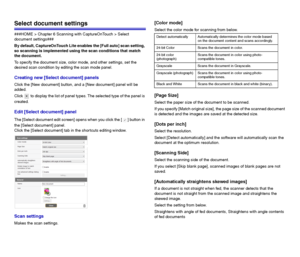 Page 5252
Select document settings
###HOME > Chapter 6 Scanning with CaptureOnTouch > Select 
document settings###
By default, CaptureOnTouch Lite enables the [Full auto] scan setting, 
so scanning is implemented using the scan conditions that match 
the document.
To specify the document size, color mode, and other settings, set the 
desired scan condition by editing the scan mode panel.
Creating new [Select document] panels
Click the [New document] button, and a [New document] panel will be 
added.
Click   to...