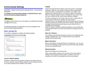 Page 5757
Environmental Settings
###HOME > Chapter 6 Scanning with CaptureOnTouch > Environmental 
Settings###
To configure the environmental settings of CaptureOnTouch, open 
the [Environmental settings] dialog box.
Click   (CaptureOnTouch icon) in the taskbar, and select [Environmental 
settings] from the menu.
The following describes the setting items of each tab displayed in the 
[Environmental settings] dialog box.
[Basic settings] Tab
On the [Basic settings] tab, configure the following settings.
Launch...