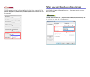 Page 7373
Click [Image processing] and specify the color (red, blue, or green) to be 
ignored (dropped out) in the dialog box that appears, and that color will not 
be scanned.
When you want to enhance the color red
###HOME > Chapter 8 Special Scanning > When you want to enhance 
the color red###
Specify [Red Enhance] for [Color drop-out] on the [Image processing] tab 
to enhance the color red in the document.
 