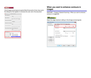 Page 7474
Click [Image processing] and specify [Red Enhance] for [Color drop-out] in 
the dialog box that appears to enhance the color red in the document.
When you want to enhance contours in 
images
###HOME > Chapter 8 Special Scanning > When you want to enhance 
contours in images###
Adjust the edge emphasis setting on the [Image processing] tab.
 