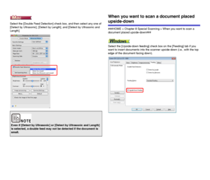 Page 7878
Select the [Double Feed Detection] check box, and then select any one of 
[Detect by Ultrasonic], [Detect by Length], and [Detect by Ultrasonic and 
Length].
When you want to scan a document placed 
upside-down
###HOME > Chapter 8 Special Scanning > When you want to scan a 
document placed upside-down###
Select the [Upside-down feeding] check box on the [Feeding] tab if you 
want to insert documents into the scanner upside-down (i.e., with the top 
edge of the document facing down).
Even if [Detect by...