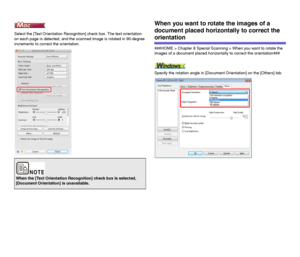 Page 8080
Select the [Text Orientation Recognition] check box. The text orientation 
on each page is detected, and the scanned image is rotated in 90-degree 
increments to correct the orientation.
When you want to rotate the images of a 
document placed horizontally to correct the 
orientation
###HOME > Chapter 8 Special Scanning > When you want to rotate the 
images of a document placed horizontally to correct the orientation###
Specify the rotation angle in [Document Orientation] on the [Others] tab.
When the...