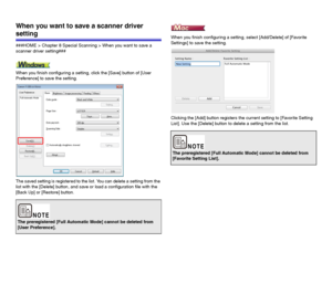 Page 8585 When you want to save a scanner driver 
setting
###HOME > Chapter 8 Special Scanning > When you want to save a 
scanner driver setting###
When you finish configuring a setting, click the [Save] button of [User 
Preference] to save the setting.
The saved setting is registered to the list. You can delete a setting from the 
list with the [Delete] button, and save or load a configuration file with the 
[Back Up] or [Restore] button.When you finish configuring a setting, select [Add/Delete] of [Favorite...