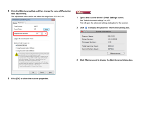 Page 9292
4Click the [Maintenance] tab and then change the value of [Reduction 
ratio adjustment].
The adjustment value can be set within the range from -3.0% to 3.0%.
5Click [OK] to close the scanner properties.
1Opens the scanner drivers Detail Settings screen.
See Select document settings on p.52.
This will open the advanced settings dialog box for the scanner.
2Click   to display the [Scanner Information] dialog box.
3Click [Maintenance] to display the [Maintenance] dialog box.
 