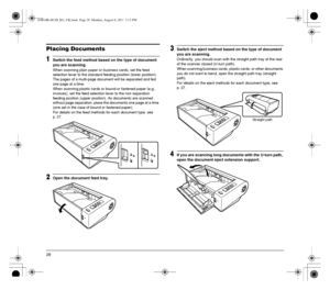 Page 2828
Placing Documents
1Switch the feed method based on the type of document 
you are scanning.
When scanning plain paper or business cards, set the feed 
selection lever to the standard feeding position (lower position). 
The pages of a multi-page document will be separated and fed 
one page at a time.
When scanning plastic cards or bound or fastened paper (e.g., 
invoices), set the feed selection lever to the non separation  
feeding position (upper position). As documents are scanned 
without page...
