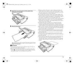 Page 2929
5Adjust the document guides to fit the width of the 
document to be scanned.
6Place the document.
After placing the document, align the document guides with both 
edges of the document.
IMPORTANT
 When placing documents into the feed tray, take care not to cut 
your hand on the edges of the paper.
 Make sure that the document does not exceed the loading limit 
marks ( ) on the document guides. Up to 50 pages of ordinary 
plain paper (80 g/m
2) can be loaded at the same time. Before you place a...