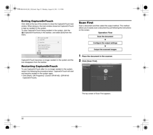 Page 3232
Exiting CaptureOnTouch
Click   at the top of the window to close the CaptureOnTouch main 
window. When doing so, the main window closes but CaptureOnTouch 
is kept as resident in the system.
To stop CaptureOnTouch being resident in the system, click the 
(CaptureO
nTouchiconj in the taskbar, and select [Exit] from the 
menu.
CaptureOnTouch becomes no longer resident in the system and the 
icon disappears from the taskbar.
Restarting CaptureOnTouch
To use CaptureOnTouch after it is no longer resident...