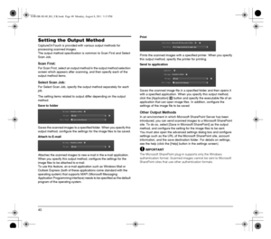 Page 4040
Setting the Output Method
CaptureOnTouch is provided with various output methods for 
processing scanned images.
The output method specification is common to Scan First and Select 
Scan Job.
Scan First:
For Scan First, select an output method in the output method selection 
screen which appears after scanning, and then specify each of the 
output method items.
Select Scan Job:
For Select Scan Job, specify the output method separately for each 
job.
The setting items related to output differ depending...