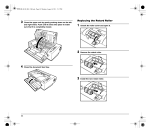 Page 4444
3Close the upper unit by gently pushing down on the left 
and right sides. Push until it clicks into place to make 
sure that it is completely closed.
4Close the document feed tray.
Replacing the Retard Roller
1Unlock the roller cover and open it.
2Remove the retard roller.
3Install the new retard roller.
0-00-DR-M140_RG_UK.book  Page 44  Monday, August 8, 2011  5:15 PM
 