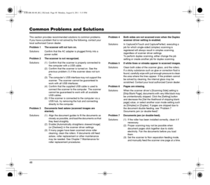 Page 4848
Common Problems and Solutions
This section provides recommended solutions to common problems.
If you have a problem that is not solved by the following, contact your 
local authorized Canon dealer.
Problem 1 The scanner will not turn on.
Solutions Confirm that the AC adapter is plugged firmly into a 
power outlet.
Problem 2 The scanner is not recognized.
Solutions (1) Confirm that the scanner is properly connected to 
the computer with a USB cable.
(2) Confirm that the scanner is turned on. See the...