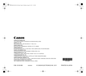 Page 56CANON ELECTRONICS INC.
1248, SHIMOKAGEMORI, CHICHIBU-SHI, SAITAMA 369-1892, JAPAN
CANON U.S.A. INC.
ONE CANON PLAZA, LAKE SUCCESS, N.Y. 11042, U.S.A.
CANON CANADA INC.
6390 DIXIE ROAD, MISSISSAUGA, ONTARIO L5T 1P7, CANADA
CANON EUROPA N.V.
BOVENKERKERWEG 59-61, P.O.BOX 2262, 1180 EG AMSTELVEEN, THE NETHERLANDS
CANON LATIN AMERICA, INC.
703 WATERFORD WAY, SUITE 400 MIAMI, FLORIDA 33126, U.S.A.
CANON AUSTRALIA PTY. LTD.
1 THOMAS HOLT DRIVE, NORTH RYDE, SYDNEY. N.S.W, 2113. AUSTRALIA
CANON SINGAPORE PTE....