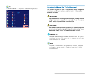 Page 1313
Hint
In Windows 8.1/8, it is registered at the following location.Symbols Used in This Manual
The following symbols are used in this manual to explain procedures, 
restrictions, handling precautions, and instructions that should be 
observed for safety.
WARNING
Indicates a warning concerning operations that may lead to death 
or injury to persons if not performed correctly. To use the scanner 
safely, always pay attention to these warnings.
CAUTION
Indicates a caution concerning operations that may...