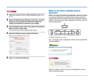 Page 3535
1Opens the scanner drivers Detail Settings screen. (See 
p. 47)
2Select the [Double Feed Detection] check box, and then 
select any one of [Detect by Ultrasonic], [Detect by 
Length], and [Detect by Ultrasonic and Length].
3Click the [More] button when the Double Feed Detection 
Ignore function is also used.
The scanner drivers Detail Settings screen opens.
4Select the [Rapid recovery system] check box.
5Click   to close the dialog box.
What to do when a double feed is 
detected
When not using the...