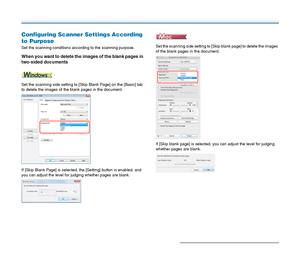 Page 6464
Configuring Scanner Settings According 
to Purpose
Set the scanning conditions according to the scanning purpose.
When you want to delete the images of the blank pages in 
two-sided documents
Set the scanning side setting to [Skip Blank Page] on the [Basic] tab 
to delete the images of the blank pages in the document.
If [Skip Blank Page] is selected, the [Setting] button is enabled, and 
you can adjust the level for judging whether pages are blank.Set the scanning side setting to [Skip blank page] to...