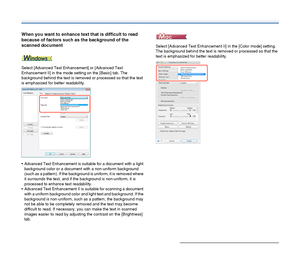 Page 6767
When you want to enhance text that is difficult to read 
because of factors such as the background of the 
scanned document
Select [Advanced Text Enhancement] or [Advanced Text 
Enhancement II] in the mode setting on the [Basic] tab. The 
background behind the text is removed or processed so that the text 
is emphasized for better readability.
 Advanced Text Enhancement is suitable for a document with a light 
background color or a document with a non-uniform background 
(such as a pattern). If the...