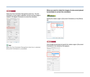 Page 6969
Select the [Text Orientation Recognition] check box. The text 
orientation on each page is detected, and the scanned image is 
rotated in 90-degree increments to correct the orientation.
Hint
When the [Text Orientation Recognition] check box is selected, 
[Document Orientation] is unavailable.
When you want to rotate the images of a document placed 
horizontally to correct the orientation
Specify the rotation angle in [Document Orientation] on the [Others] 
tab.
Click [Image processing] and specify...
