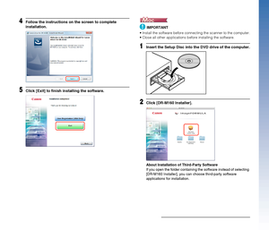 Page 88
4Follow the instructions on the screen to complete 
installation.
5Click [Exit] to finish installing the software.
IMPORTANT
 Install the software before connecting the scanner to the computer.
 Close all other applications before installing the software.
1Insert the Setup Disc into the DVD drive of the computer.
2Click [DR-M160 Installer].
About Installation of Third-Party Software
If you open the folder containing the software instead of selecting 
[DR-M160 Installer], you can choose third-party...