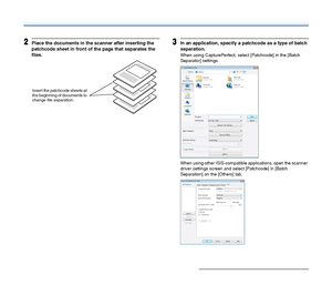 Page 7979
2Place the documents in the scanner after inserting the 
patchcode sheet in front of the page that separates the 
files.3In an application, specify a patchcode as a type of batch 
separation.
When using CapturePerfect, select [Patchcode] in the [Batch 
Separator] settings.
When using other ISIS-compatible applications, open the scanner 
driver settings screen and select [Patchcode] in [Batch 
Separation] on the [Others] tab.
Insert the patchcode sheets at 
the beginning of documents to 
change file...