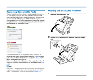 Page 8585
Replacing Consumable Parts
The two rollers (feed roller and retard roller) installed in the scanner 
are consumable parts. The feed roller and retard roller wear with 
scanning. If the feed roller and retard roller are worn, documents may 
not feed correctly and paper jams and double feeds may occur.
When more than 200,000 pages have been fed (total number of pages 
fed by the scanner), a message prompting you to replace the rollers is 
displayed when the computer is started.
If this message begins to...