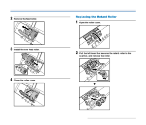 Page 8787
2Remove the feed roller.
3Install the new feed roller.
4Close the roller cover.
Replacing the Retard Roller
1Open the roller cover.
2Pull the left lever that secures the retard roller to the 
scanner, and remove the roller.
▼
 