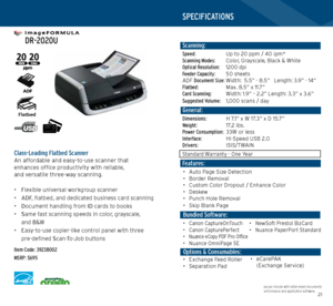 Page 112021
   
 DR-2020U
   
Class-Leading Flatbed Scanner An affordable and easy-to-use scanner that  
enhances office productivity with reliable,  
and versatile three-way scanning.
• Flexible universal workgroup scanner
•  ADF, flatbed, and dedicated business card scanning
•  Document handling from ID cards to books
•  Same fast scanning speeds in color, grayscale,  
and B&W
•  Easy-to-use copier-like control panel with three 
pre-defined Scan-To-Job buttons
Item Code: 3923B002
MSRP: $695
SPECIFICATIONS...