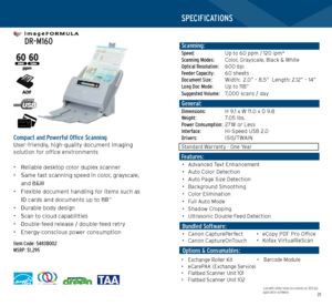 Page 163031
   
 DR-M160
   
Compact and Powerful Office ScanningUser-friendly, high-quality document imaging  
solution for office environments
• Reliable desktop color duplex scanner
•  Same fast scanning speed in color, grayscale,  
and B&W
•  Flexible document handling for items such as  
ID cards and documents up to 118”
•  Durable body design 
•  Scan to cloud capabilities
•  Double-feed release / double-feed retry 
•  Energy-conscious power consumption
Item Code: 5483B002 
MSRP: $1,295
*Examples based on...