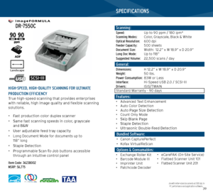 Page 203839
   
 DR-7550C 
   
HIGH-SPEED, HIGH-QUALITY SCANNING FOR ULTIMATE 
PRODUCTION EFFICIENCY
True high-speed scanning that provides enterprises 
with reliable, high image quality and flexible scanning 
solutions.
• Fast production color duplex scanner
•  Same fast scanning speeds in color, grayscale 
and B&W
•  User adjustable feed tray capacity
• 
Long Document Mode for documents up to 
118” long
•  Staple Detection
•
  Programmable Scan-To-Job buttons accessible 
through an intuitive control panel...