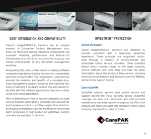 Page 265051
Canon’s  imageFORMULA  scanners  are  an  integral  
element  of  Enterprise  Content  Management  solu-
tions.  As  front-end  capture  hardware  components,  the   
scanners’  reliability,  performance,  and  feature-rich 
functionality  are  critical  for  ensuring  the  accuracy  and 
overall  effectiveness  of  any  document  management 
workflow.
Recognizing  this,  many  of  the  industry’s  leading  software 
companies have tested Canon’s Scanners for compatibility 
with their products. With...