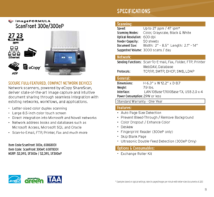 Page 61011
   
 ScanFront 300e/300eP
   
SECURE FULL-FEATURED, COMPACT NETWORK DEVICESNetwork scanners, powered by eCopy ShareScan,
deliver state-of-the-art image capture and intuitive
document sharing through seamless integration with
existing networks, workflows, and applications.
• Letter-sized color duplex scanning
•  Large 8.5-inch color touch screen
•   Direct integration into Microsoft and Novell networks
•   Network address books and databases such as
  Microsoft Access, Microsoft SQL and Oracle
•...