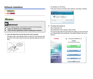 Page 2120
Software Installation
1Insert the Setup Disc into the disc drive of the computer.
The setup menu automatically starts up when you insert the disc into 
the drive. (If the menu does not start up, execute setup.exe from the 
disc.)For Windows 8.1/8/7/Vista
If the [User Account Control] screen appears, click [Yes] or [Allow].
2The setup menu starts up.
About Read Me First
Click [Read Me First] to display Setup Guide.
This manual describes the procedures for setting up the scanner for 
use. Please follow...