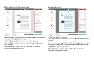 Page 4140
[Color adjustment] (Manual settings)
Move the slider to the left or right to adjust the brightness and contrast of 
the image, checking the preview image.
Click the [Grayscale] button to render the image in grayscale.
Click the [Black and White] button to render the image using 2 values: 
black and white.
When adjustment is finished, click the [OK] button. To cancel the 
adjustment, click the [Back] button.
[Image alignment]
Click [Image alignment] to display.
The preview image or the slider can be...