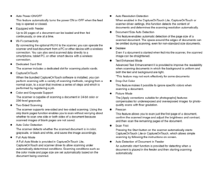 Page 65
Auto Power ON/OFF
This feature automatically turns the power ON or OFF when the feed 
tray is opened or closed.
Equipped with Feeder
Up to 20 pages of a document can be loaded and then fed 
continuously, or one at a time.
Wi-Fi connectivity
By connecting the optional WU10 to the scanner, you can operate the 
scanner and load document from a PC or other device with a wireless 
connection. You can also send scanned data directly to a 
smartphone, tablet PC, or other smart device with a wireless...