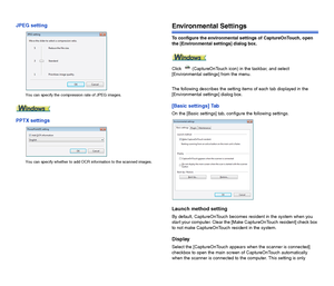 Page 6665
JPEG setting
You can specify the compression rate of JPEG images.
PPTX settings
You can specify whether to add OCR information to the scanned images.
Environmental Settings
To configure the environmental settings of CaptureOnTouch, open 
the [Environmental settings] dialog box.
Click    (CaptureOnTouch icon) in the taskbar, and select 
[Environmental settings] from the menu.
The following describes the setting items of each tab displayed in the 
[Environmental settings] dialog box.
[Basic settings]...