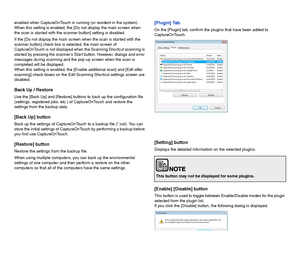 Page 6766
enabled when CaptureOnTouch is running (or resident in the system).
When this setting is enabled, the [Do not display the main screen when 
the scan is started with the scanner button] setting is disabled.
If the [Do not display the main screen when the scan is started with the 
scanner button] check box is selected, the main screen of 
CaptureOnTouch is not displayed when the Scanning Shortcut scanning is 
started by pressing the scanners Start button. However, dialogs and error 
messages during...
