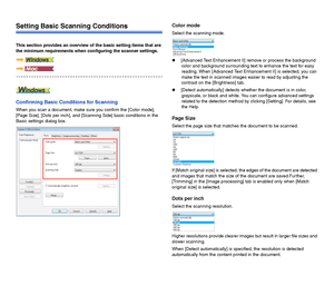 Page 7473
Setting Basic Scanning Conditions
This section provides an overview of the basic setting items that are 
the minimum requirements when configuring the scanner settings.
Confirming Basic Conditions for Scanning
When you scan a document, make sure you confirm the [Color mode], 
[Page Size], [Dots per inch], and [Scanning Side] basic conditions in the 
Basic settings dialog box.
Color mode
Select the scanning mode.
[Advanced Text Enhancement II] remove or process the background 
color and background...