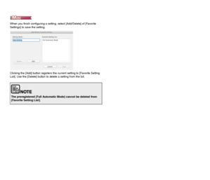 Page 9695
When you finish configuring a setting, select [Add/Delete] of [Favorite 
Settings] to save the setting.
Clicking the [Add] button registers the current setting to [Favorite Setting 
List]. Use the [Delete] button to delete a setting from the list.
The preregistered [Full Automatic Mode] cannot be deleted from 
[Favorite Setting List].
 