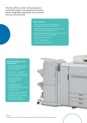 Page 2• 
The first office printer with production  
print technology and exceptional quality,  
which integrates seamlessly and securely  
into any environment
Seamless integration and 
management
• Seamless integration into 
your existing and future 
office workflows 
• Support for industry IT 
standards such as PCL and 
Genuine Adobe Postcript®*
• Easy configuration, 
management and 
upgrading 
• Automated capture 
of meter readings, 
consumables management 
and diagnostics 
• Integration with solutions...