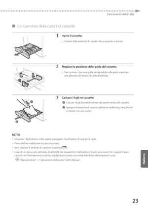 Page 20923
Caricamento della carta
 
▀   Caricamento della carta nel cassetto 
1Aprire il cassetto.
• 
Estrarre delicatamente il cassetto fino a quando si arresta.
2Regolare la posizione delle guide del cassetto.
• Fare scorrere ciascuna guida stringendola nella parte superiore 
per allinearla al formato di carta desiderato.
3Caricare i fogli nel cassetto.
1Caricare i fogli facendoli aderire alla parete destra del cassetto.
2Spingere lentamente il cassetto all’interno della macchina, finché 
si chiude con uno...